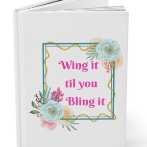 Wing It Til You Bling It Writing Journal