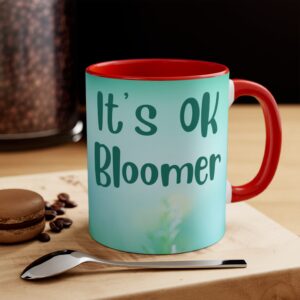 It's OK Bloomer - Gift for Boomers - Coffee Mug for Individuals - Boomer Push Back - Funny Gift for Her - Mug with Attitude