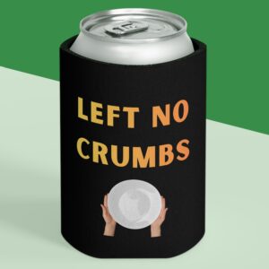 left no crumbs funny koozie