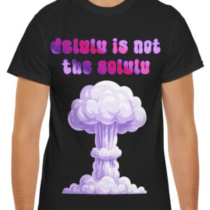 delulu is not the solulu t shirt